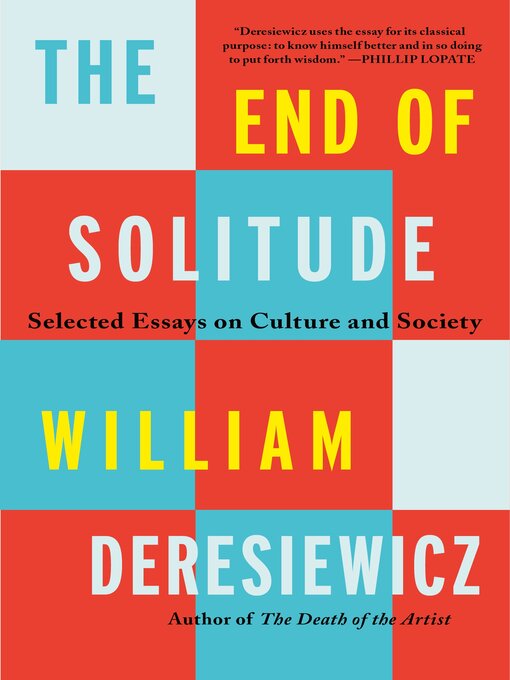 Title details for The End of Solitude by William Deresiewicz - Wait list